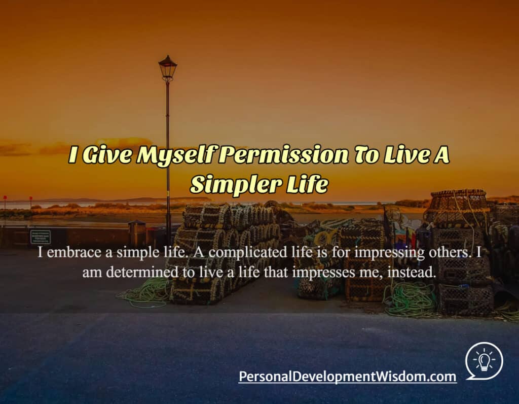 I Give Myself Permission To Live A Simpler Life - Personal Development ...