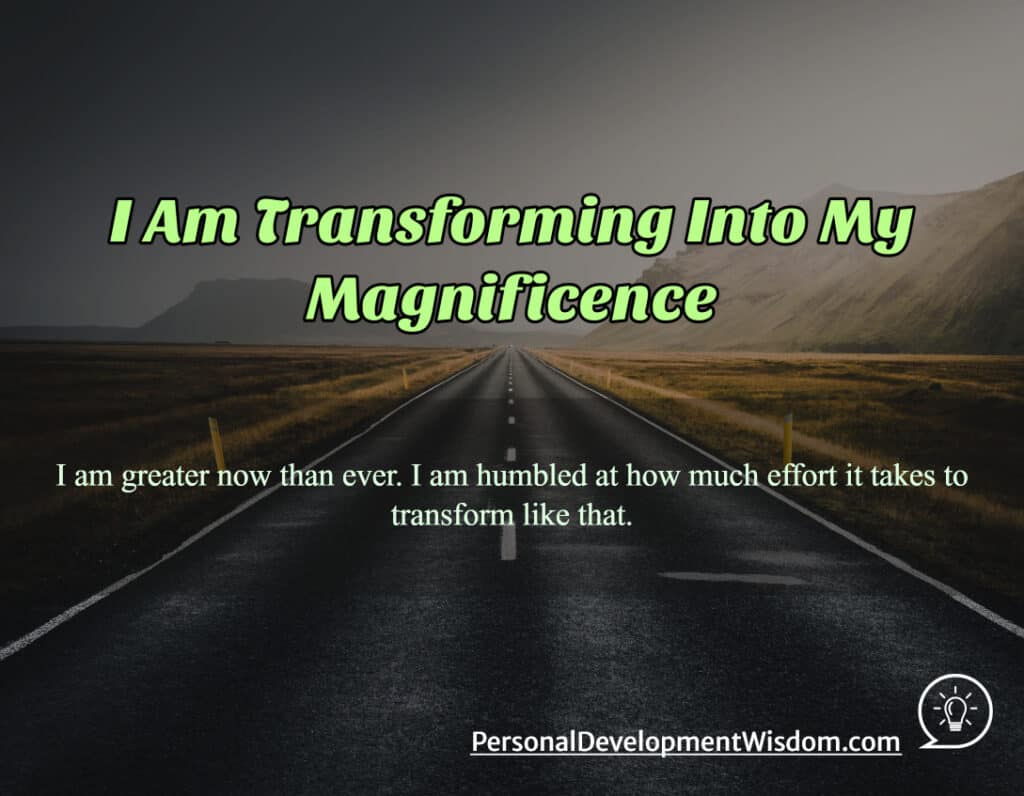 I Am Transforming Into My Magnificence - Personal Development Wisdom