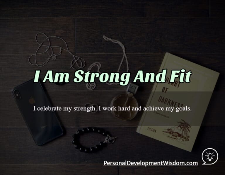 I Am Strong And Fit - Personal Development Wisdom