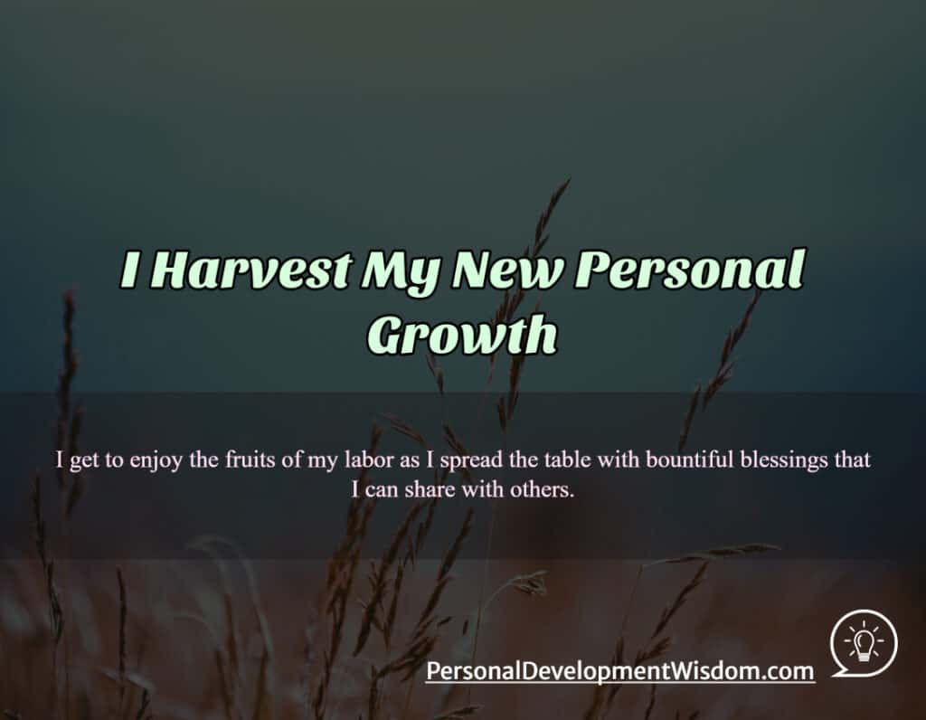 I Harvest My New Personal Growth - Personal Development Wisdom