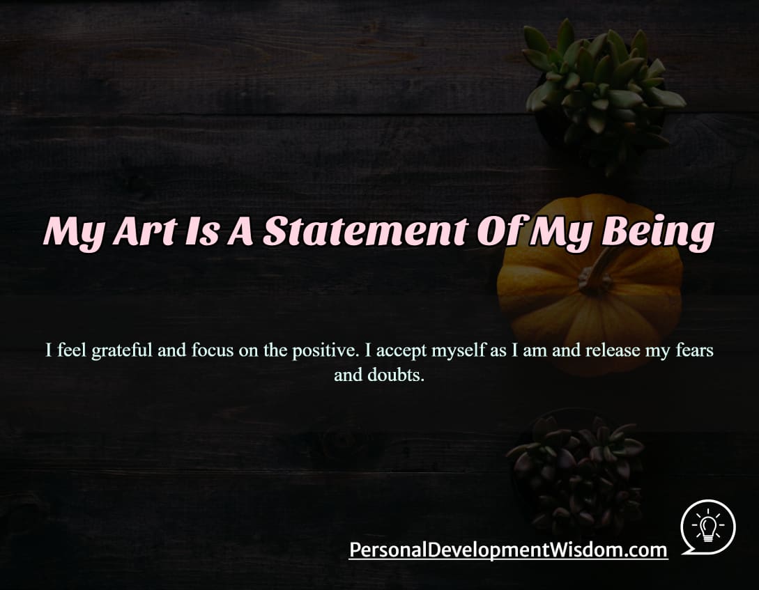 art body express feeling thought belief extension care grow identify strength weakness pride heal enhance life appreciate moment negative focus