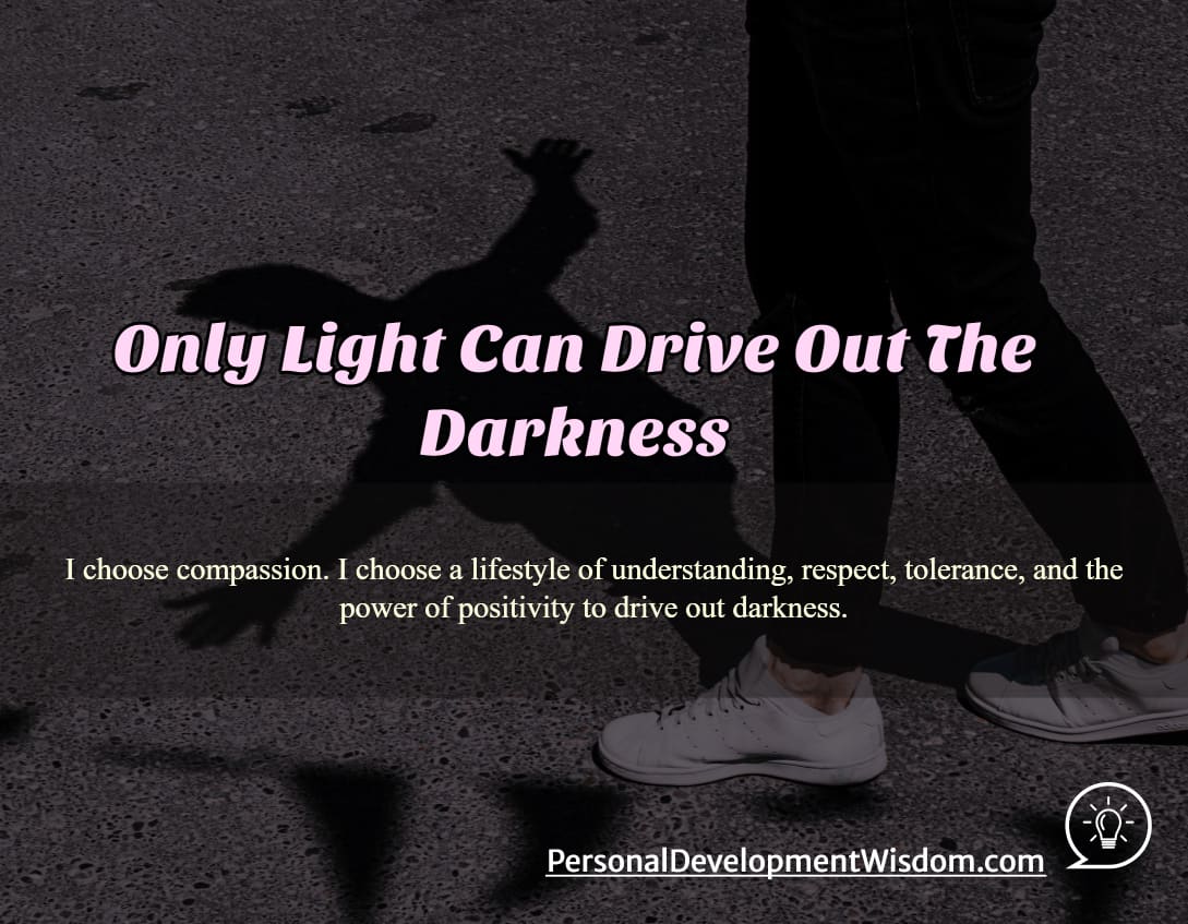 light darkness drive difficult challenge power understand positive beacon candle hope responsibility love desire fear hate ignorance compassion kind division community
