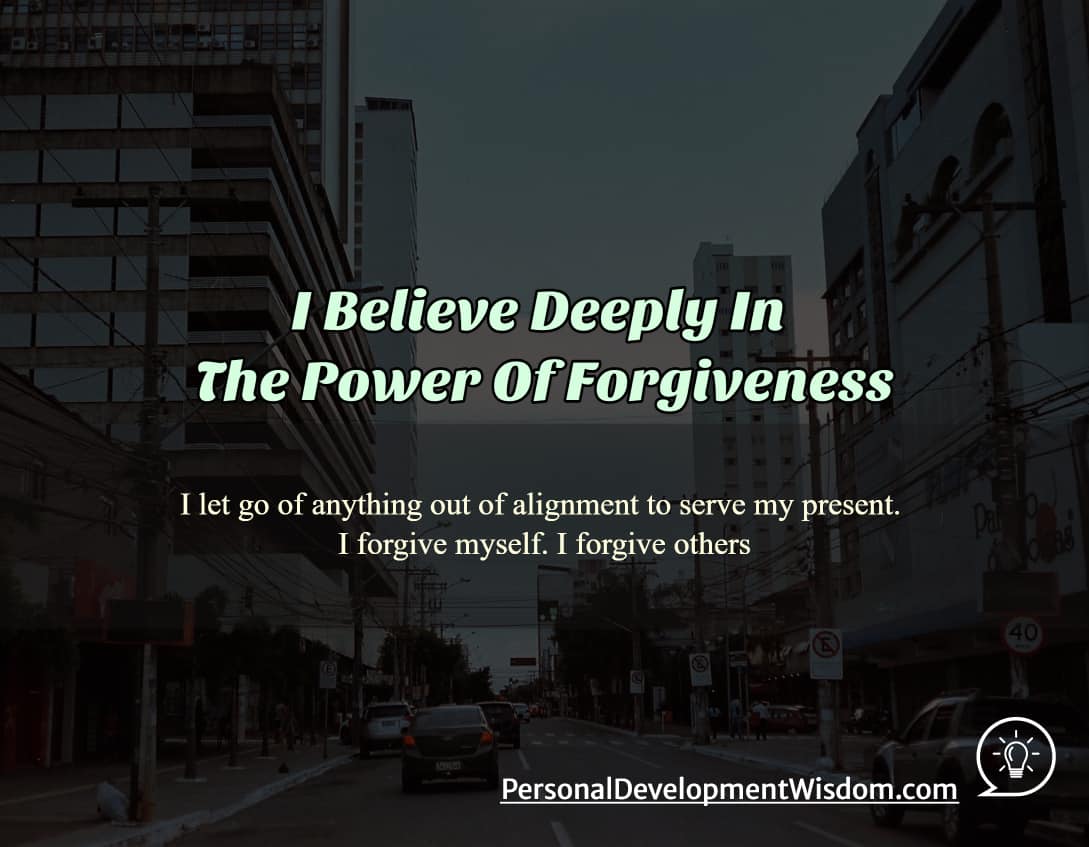 believe power forgiveness heal hurt love acceptance journey life pain present anger thankful learn blame abandon feeling release negative deserve wound free focus smile