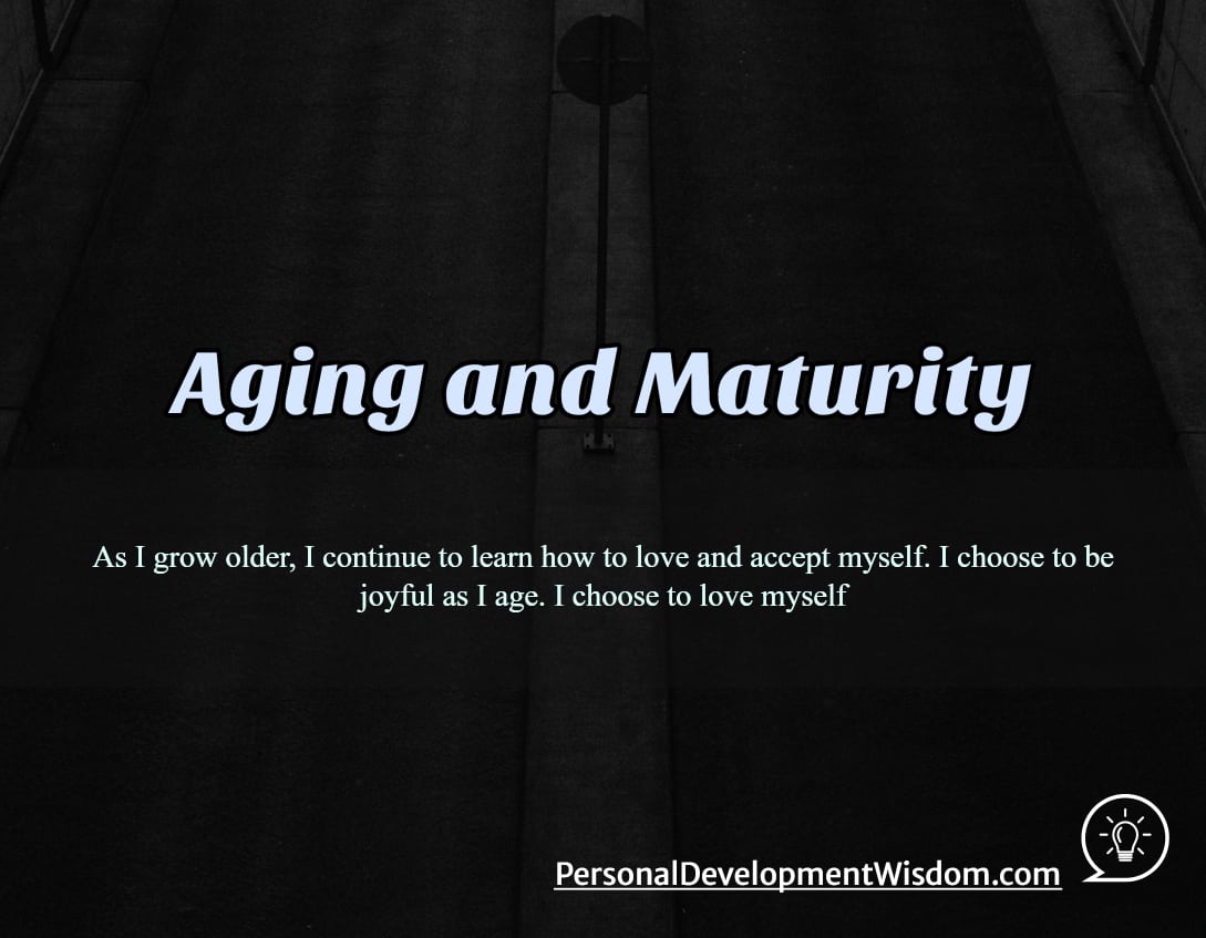 age maturity benefit wise patient tolerant mind sharp slow handle listen pain suffer fear feeling beauty experience accept moment offer heal