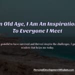 inspiration old age young learn wisdom success experience complete wealth engage life valuable friend minute help challenge dark know