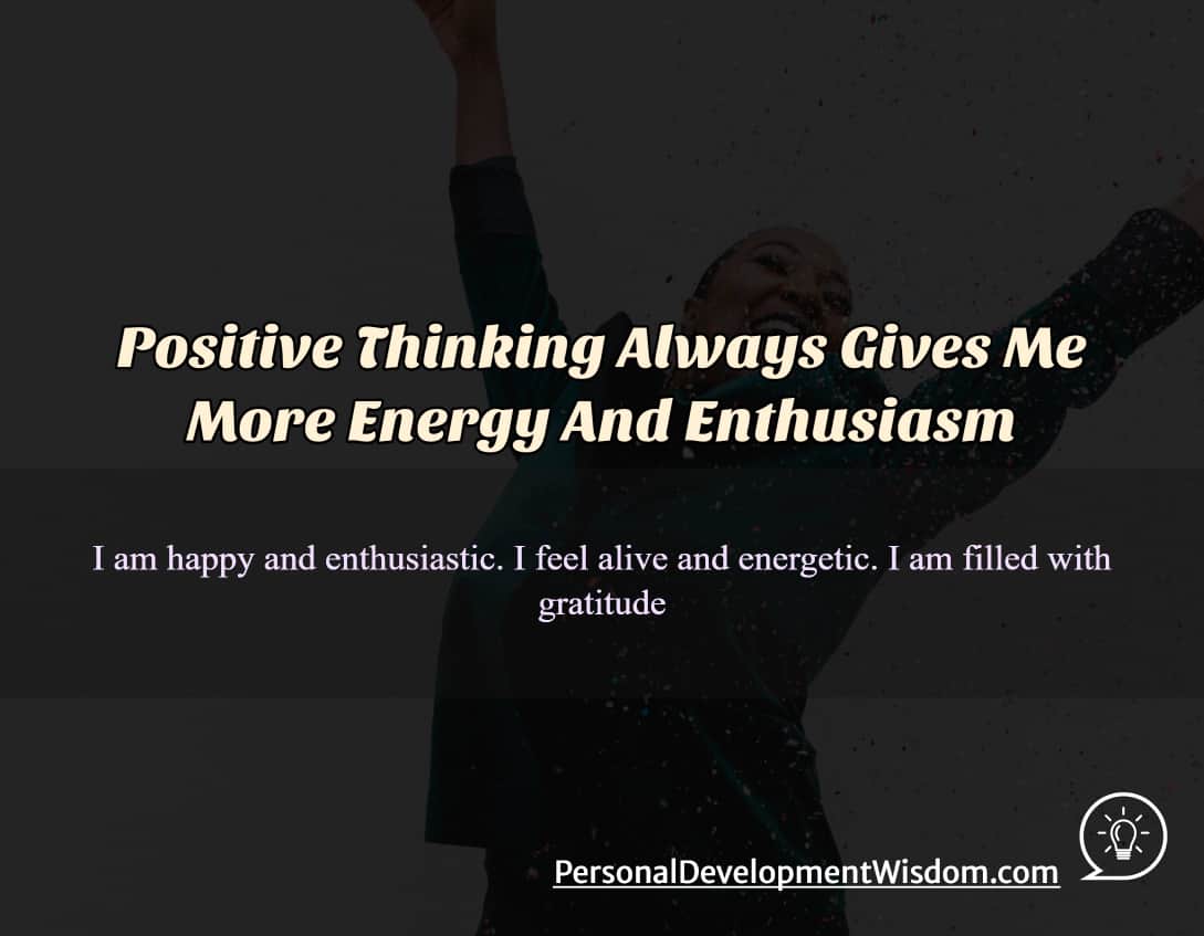 positive thinking energy enthusiasm life thought conscious add focus abundance alive energetic gratitude optimism
