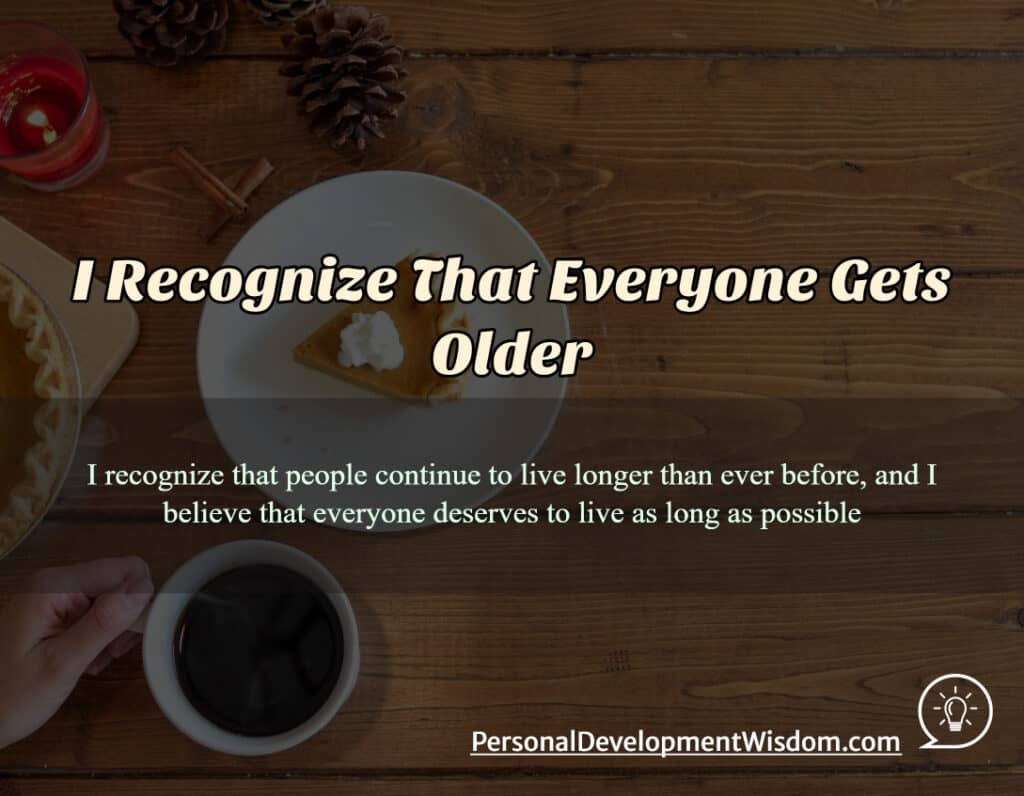 I Recognize That Everyone Gets Older - Personal Development Wisdom